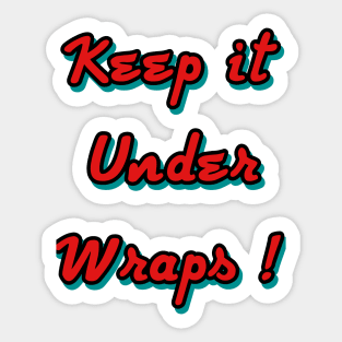 Keep it under wraps ! Sticker